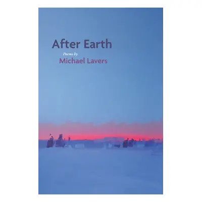 "After Earth: Poems" - "" ("Lavers Michael")(Paperback)