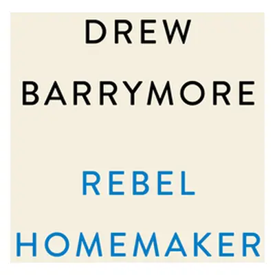 "Rebel Homemaker: Food, Family, Life" - "" ("Barrymore Drew")(Pevná vazba)