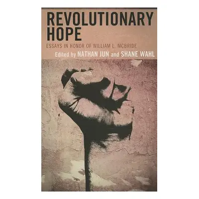 "Revolutionary Hope: Essays in Honor of William L. McBride" - "" ("Jun Nathan J.")(Pevná vazba)