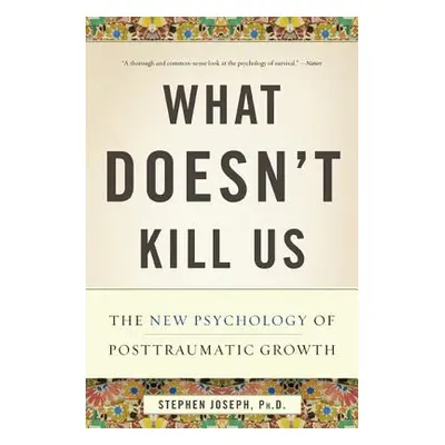 "What Doesn't Kill Us: The New Psychology of Posttraumatic Growth" - "" ("Joseph Stephen")(Paper