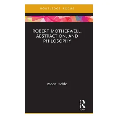 "Robert Motherwell, Abstraction, and Philosophy" - "" ("Hobbs Robert")(Pevná vazba)