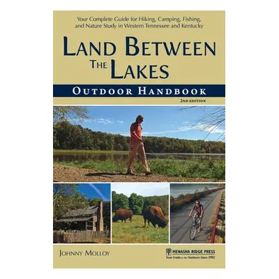 "Land Between the Lakes Outdoor Handbook: Your Complete Guide for Hiking, Camping, Fishing, and 