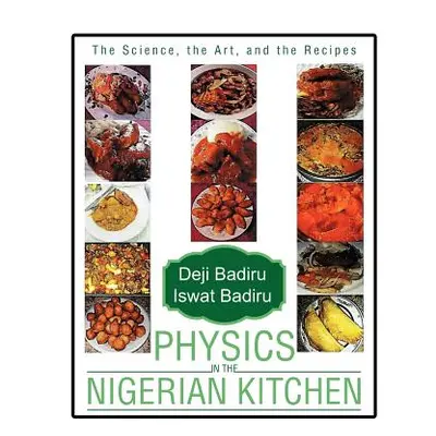 "Physics in the Nigerian Kitchen: The Science, the Art, and the Recipes" - "" ("Badiru Deji")(Pa