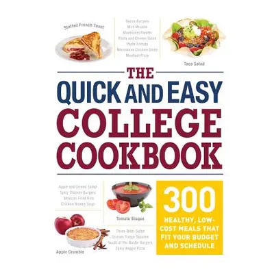 "The Quick and Easy College Cookbook: 300 Healthy, Low-Cost Meals That Fit Your Budget and Sched