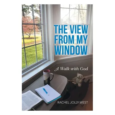 "The View from My Window: A Walk with God" - "" ("West Rachel Jolly")(Paperback)