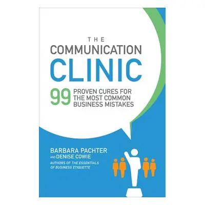 "The Communication Clinic: 99 Proven Cures for the Most Common Business Mistakes" - "" ("Pachter