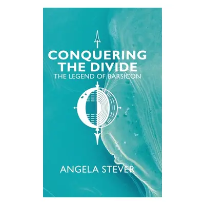 "Conquering the Divide: The Legend of Barsicon" - "" ("Stever Angela")(Pevná vazba)