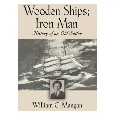 "Wooden Ships; Iron Man" - "" ("Mangan William G.")(Paperback)