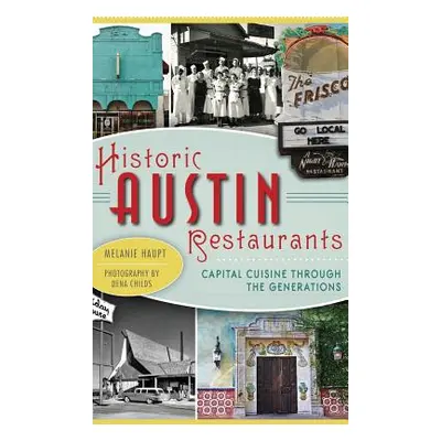 "Historic Austin Restaurants: Capital Cuisine Through the Generations" - "" ("Haupt Melanie")(Pe