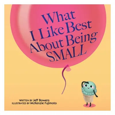 "What I Like Best About Being Small" - "" ("Bowers Jeff")(Paperback)