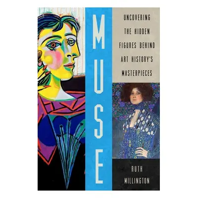 "Muse: Uncovering the Hidden Figures Behind Art History's Masterpieces" - "" ("Millington Ruth")