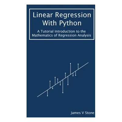 "Linear Regression With Python: A Tutorial Introduction to the Mathematics of Regression Analysi