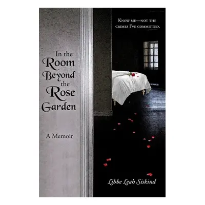 "In the Room Beyond the Rose Garden" - "" ("Siskind Libbe Leah")(Paperback)