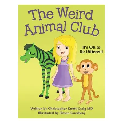 "The Weird Animal Club: It's Ok to Be Different" - "" ("Knott-Craig MD Christopher")(Pevná vazba