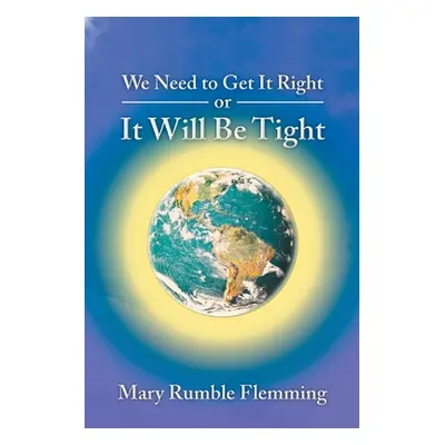 "We Need to Get It Right or It will Be Tight" - "" ("Flemming Mary Rumble")(Paperback)