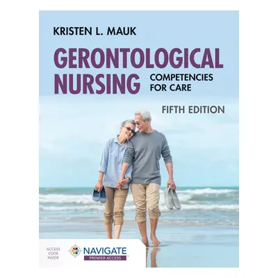 "Gerontological Nursing: Competencies for Care" - "" ("Mauk Kristen L.")(Paperback)