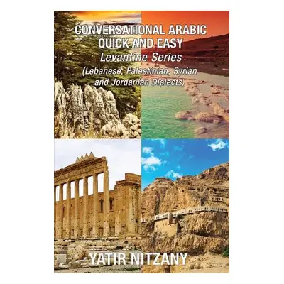 "Conversational Arabic Quick and Easy - LEVANTINE ARABIC BOXSET 1-4: Lebanese Arabic Dialect, Sy