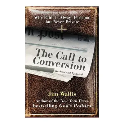 "The Call to Conversion: Why Faith Is Always Personal But Never Private" - "" ("Wallis Jim")(Pap