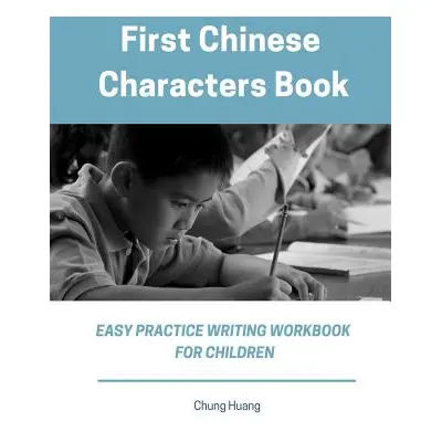 "First Chinese Characters Book Easy Practice Writing Workbook for Children: Learn to Write Simpl