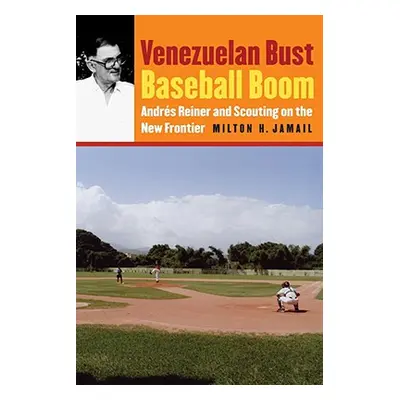 "Venezuelan Bust, Baseball Boom: Andrs Reiner and Scouting on the New Frontier" - "" ("Jamail Mi