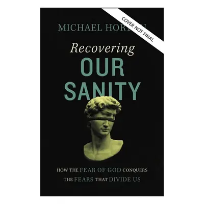 "Recovering Our Sanity: How the Fear of God Conquers the Fears That Divide Us" - "" ("Horton Mic