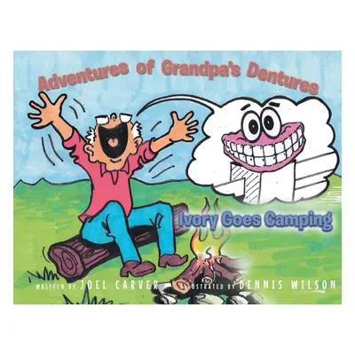 "The Adventures Of Grandpa's Dentures: Ivory Goes Camping" - "" ("Carver Joel")(Paperback)