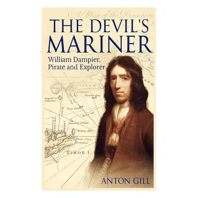 "The Devil's Mariner: A Life of William Dampier, Pirate and Explorer, 1651-1715" - "" ("Gill Ant