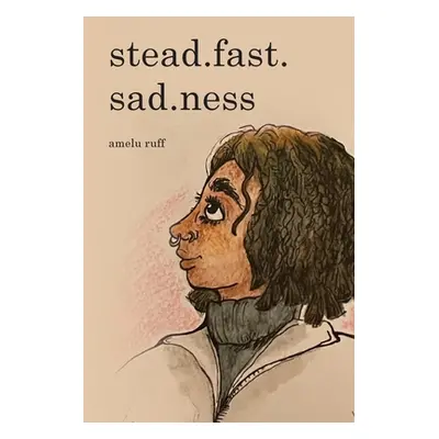 "stead.fast.sad.ness" - "" ("Ruff Amelu")(Paperback)