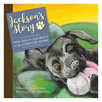 "Jackson'S Story: One Dog'S Journey to His Forever Home" - "" ("Baker Elizabeth")(Paperback)