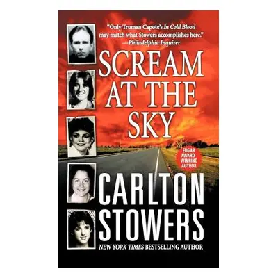 "Scream at the Sky: Five Texas Murders and One Man's Crusade for Justice" - "" ("Stowers Carlton