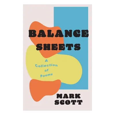 "Balance Sheets: A collection of poems" - "" ("Scott Mark")(Paperback)