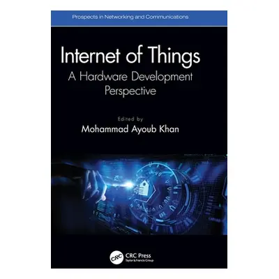 "Internet of Things: A Hardware Development Perspective" - "" ("Khan Mohammad Ayoub")(Pevná vazb