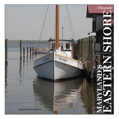 "Maryland's Eastern Shore: A Keepsake" - "" ("Devereux Jr Antelo")(Pevná vazba)