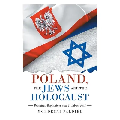 "Poland, the Jews and the Holocaust: Promised Beginnings and Troubled Past" - "" ("Paldiel Morde