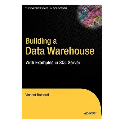 "Building a Data Warehouse: With Examples in SQL Server" - "" ("Rainardi Vincent")(Pevná vazba)