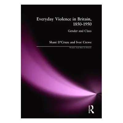 "Eveyday Violence in Britian, 1850-1950: Gender and Class" - "" ("D'Cruze Shani")(Paperback)