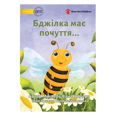 "The Bee is Feeling... - Бджілка має почуття...