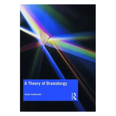 "A Theory of Dramaturgy" - "" ("Szatkowski Janek")(Paperback)