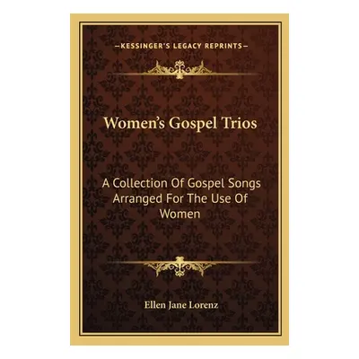 "Women's Gospel Trios: A Collection of Gospel Songs Arranged for the Use of Women" - "" ("Lorenz