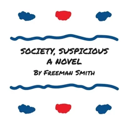 "Society, Suspicious" - "" ("Smith Freeman")(Pevná vazba)