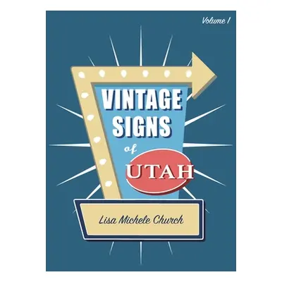 "Vintage Signs of Utah: Volume One" - "" ("Church Lisa Michele")(Paperback)