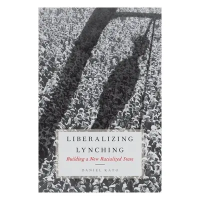 "Liberalized Lynching: Building a New Racialized State" - "" ("Kato Daniel")(Pevná vazba)