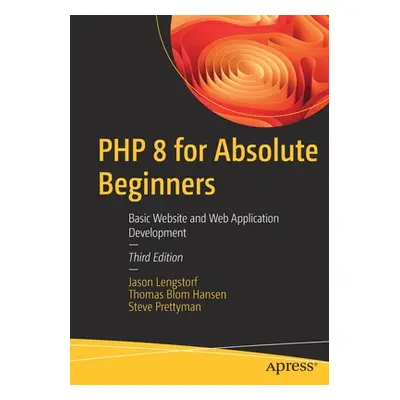 "PHP 8 for Absolute Beginners: Basic Website and Web Application Development" - "" ("Lengstorf J