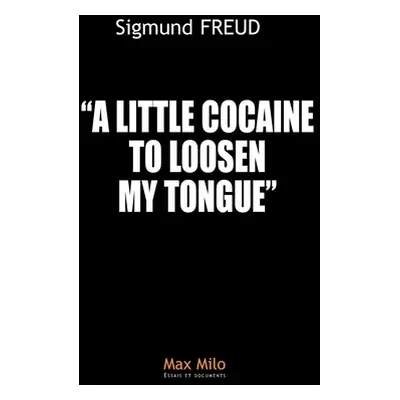 "A little cocaine to loosen my tongue" - "" ("Freud Sigmund")(Paperback)