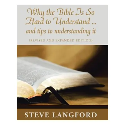 "Why the Bible Is so Hard to Understand ... and Tips to Understanding It: (Revised and Expanded 