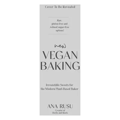 "New Vegan Baking: A Modern Approach to Creating Irresistible Sweets for Every Occasion" - "" ("