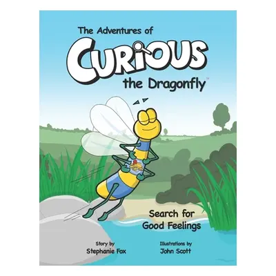 "The Adventures of Curious the Dragonfly - Search for Good Feelings" - "" ("Scott John")(Paperba