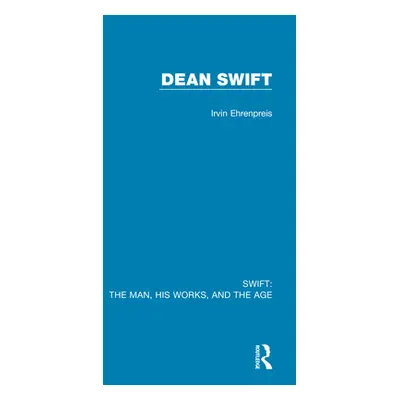 "Swift: The Man, his Works, and the Age: Volume Three: Dean Swift" - "" ("Ehrenpreis Irvin")(Pap