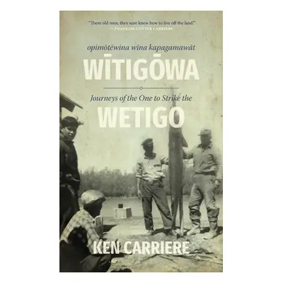 "Opimotewina Wina Kapagamawat Witigowa / Journeys of the One to Strike the Wetigo" - "" ("Carrie