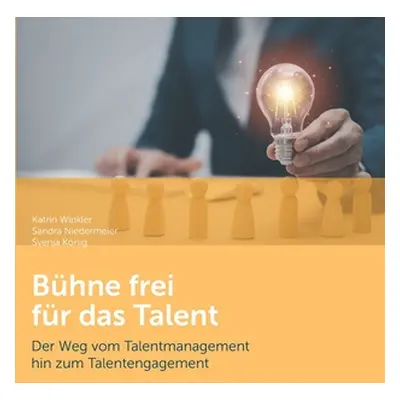 "Bhne frei fr das Talent: Der Weg vom Talentmanagement hin zum Talentengagement" - "" ("Winkler 